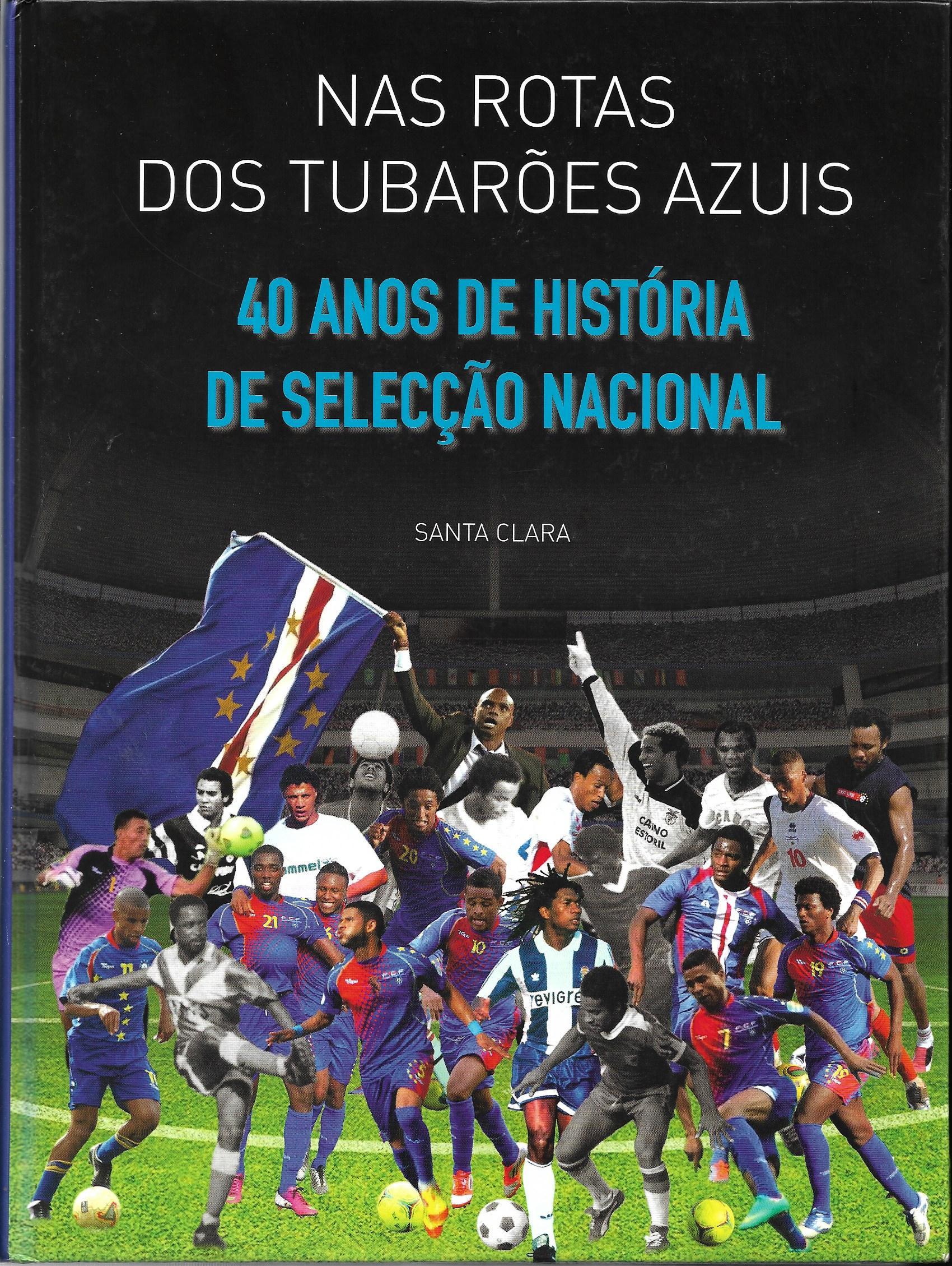 Nas Rotas dos Tubarões Azuis - 40 Anos de História de Seleção Nacional