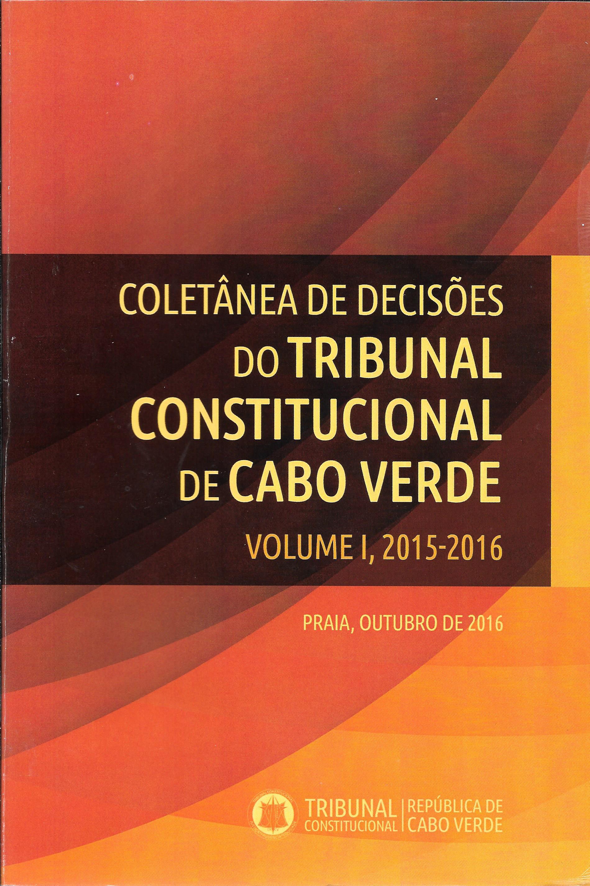 Coletânea de Decisões do Tribunal Constitucional de Cabo Verde - Volume I, 2015-2016