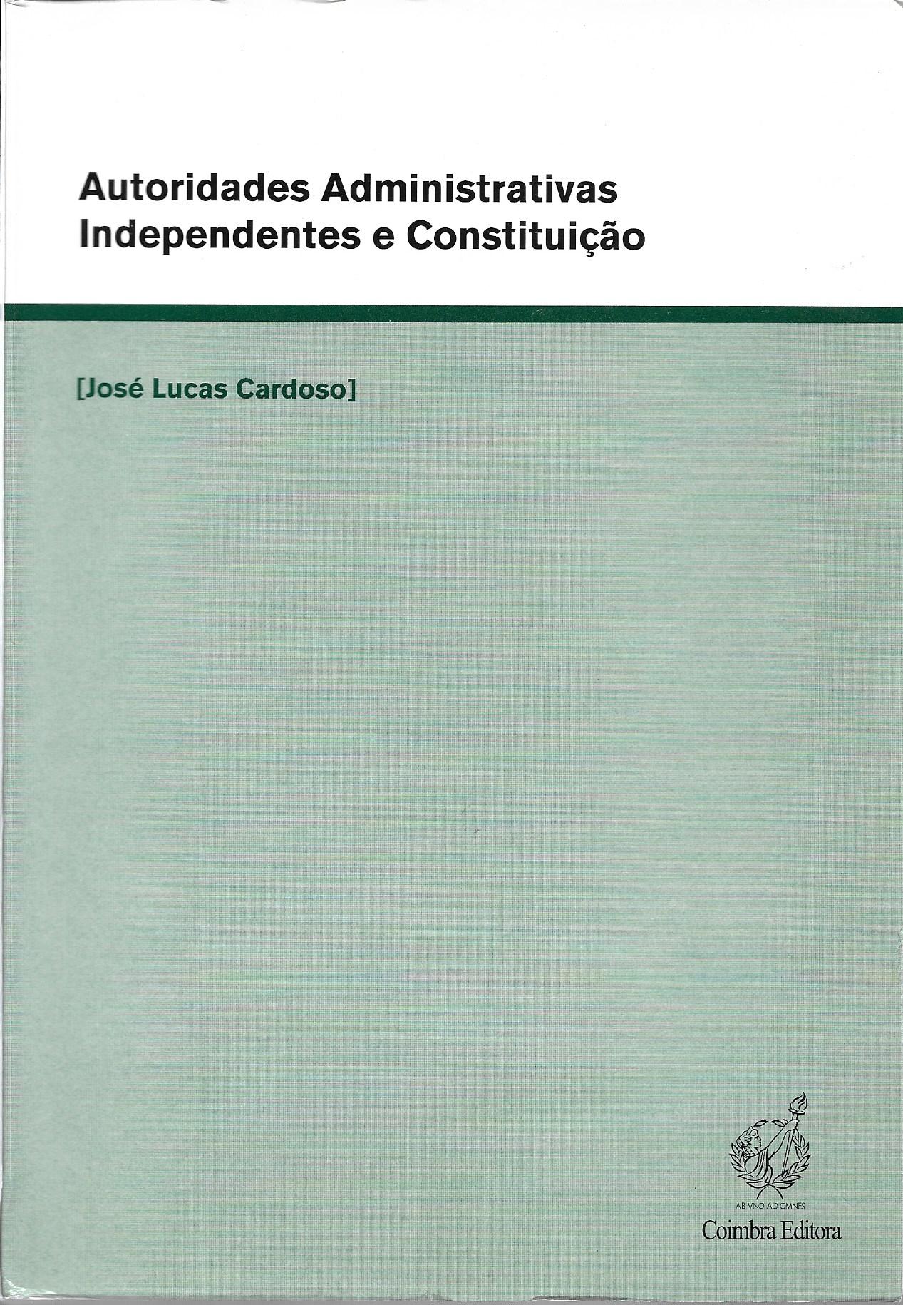 Autoridades Administrativas Independentes e Constituição : Contributo para o estudo da génese, caracterização e enquadramento constitucional da administração independente