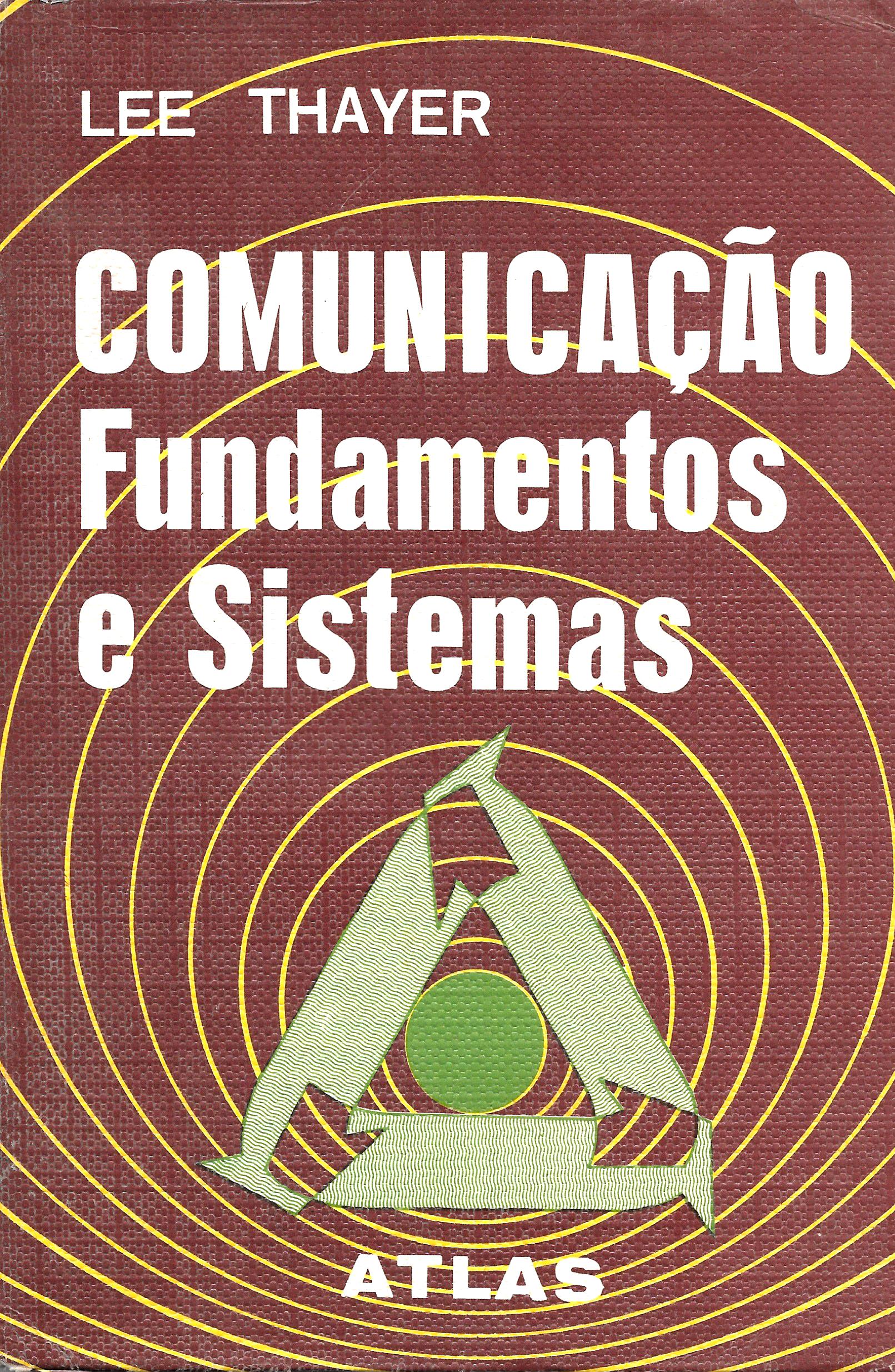 Comunicação: Fundamentos e Sistemas na Organização, na Administração, nas Relações Interpessoais