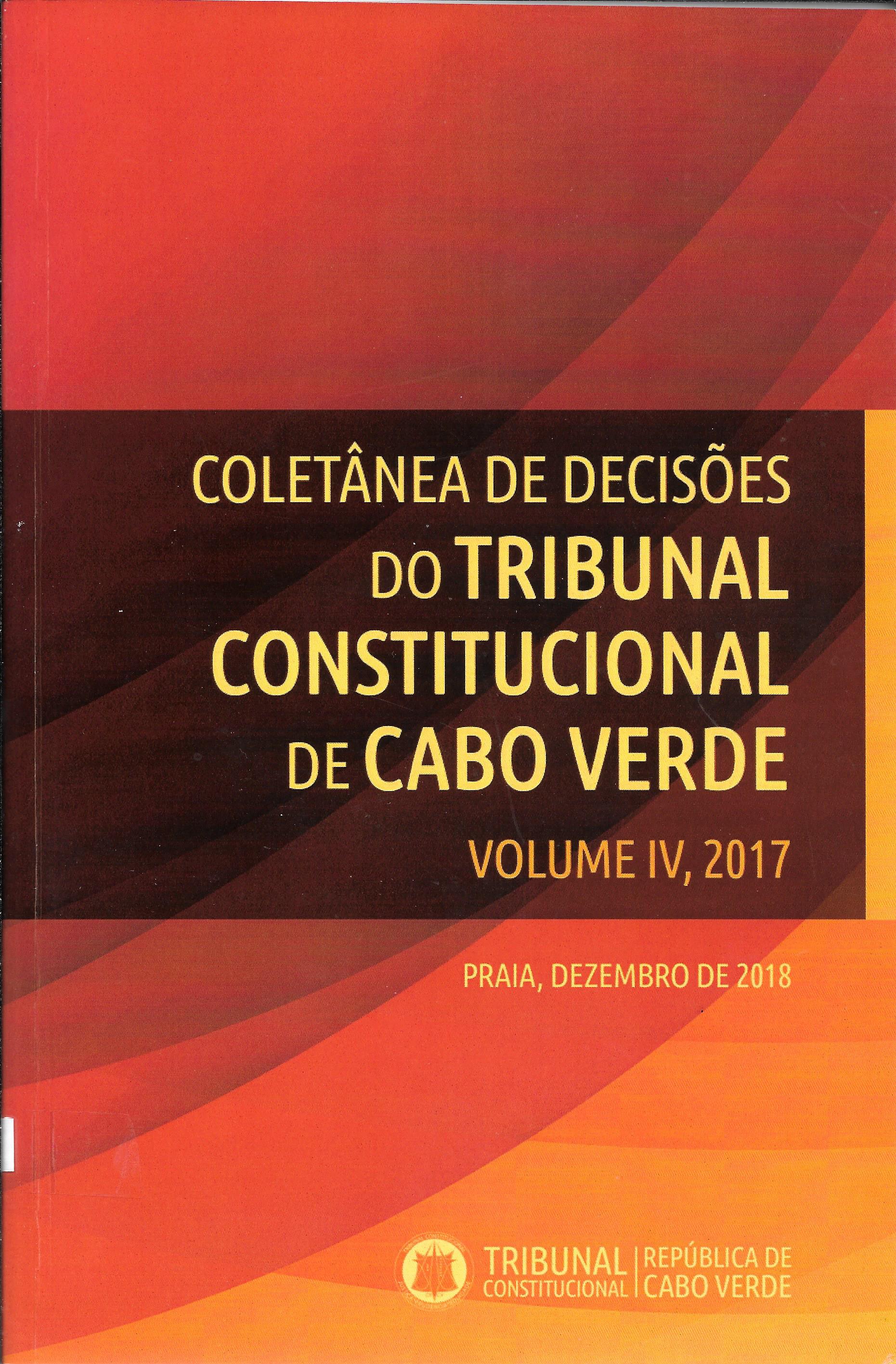 Coletânea de Decisões do Tribunal Constitucional de Cabo Verde - Volume IV, 2017