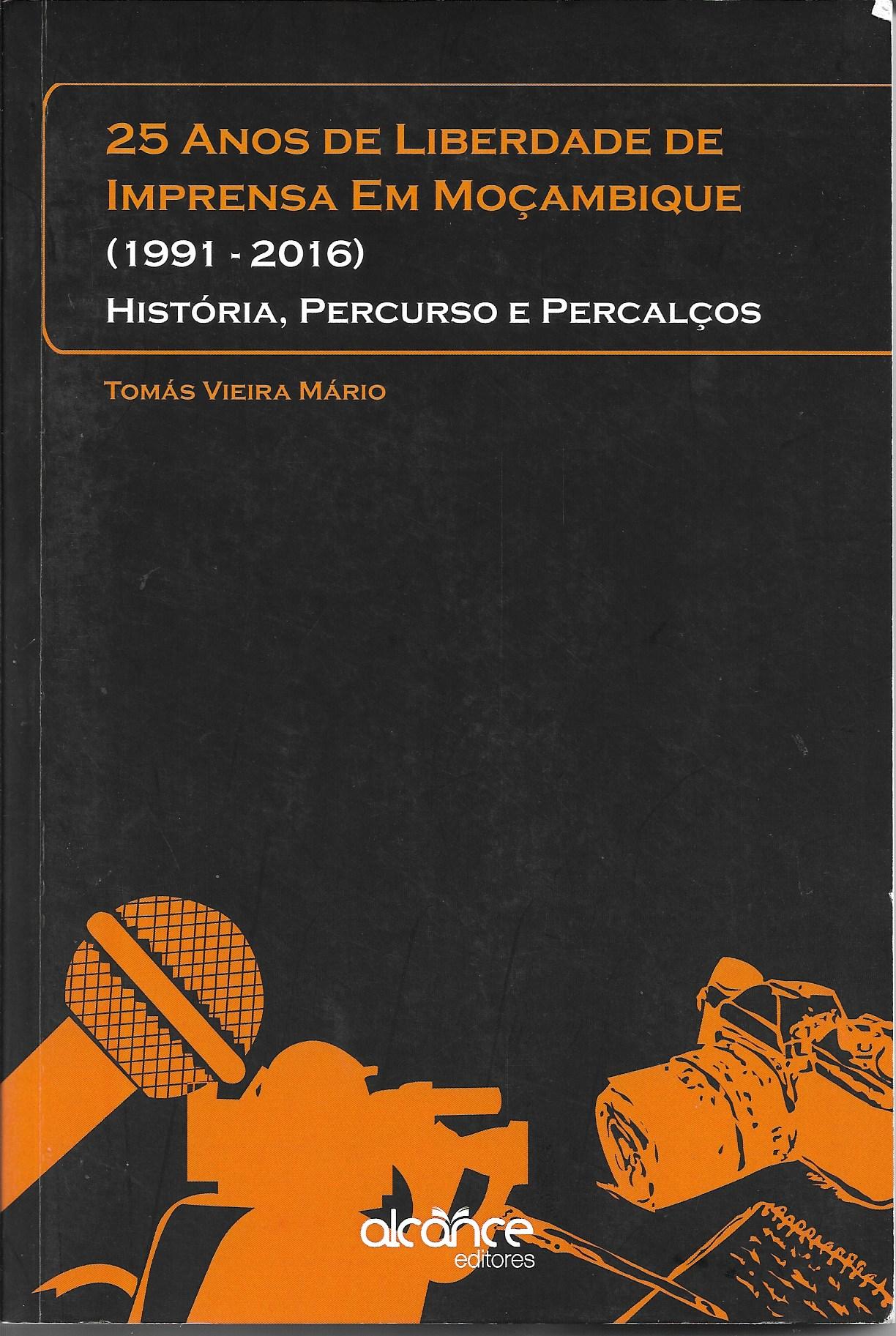 25 Anos de Liberdade de Imprensa em Moçambique ( 1991-2016), História, Percurso e Percalços 