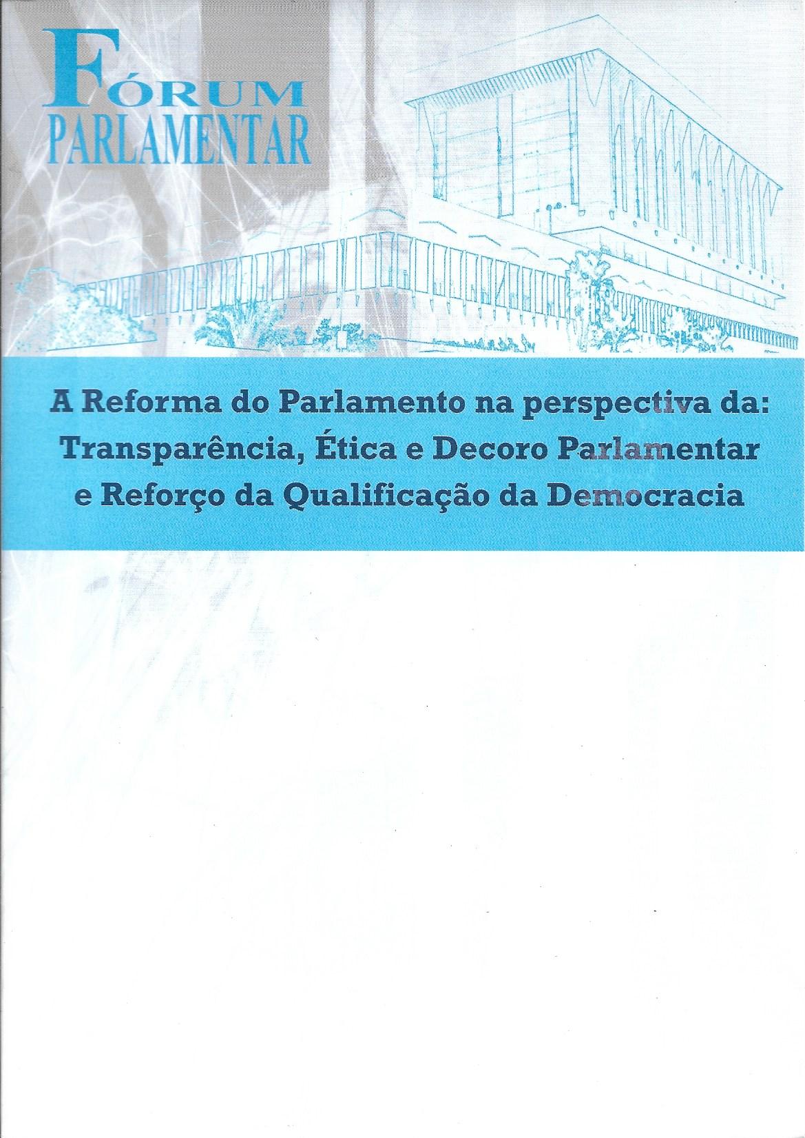 Fórum Parlamentar "A Reforma do Parlamento na Perspectiva da: Transparência, Ética e Decoro Parlamentar, e Reforço da Qualidade da Democracia"