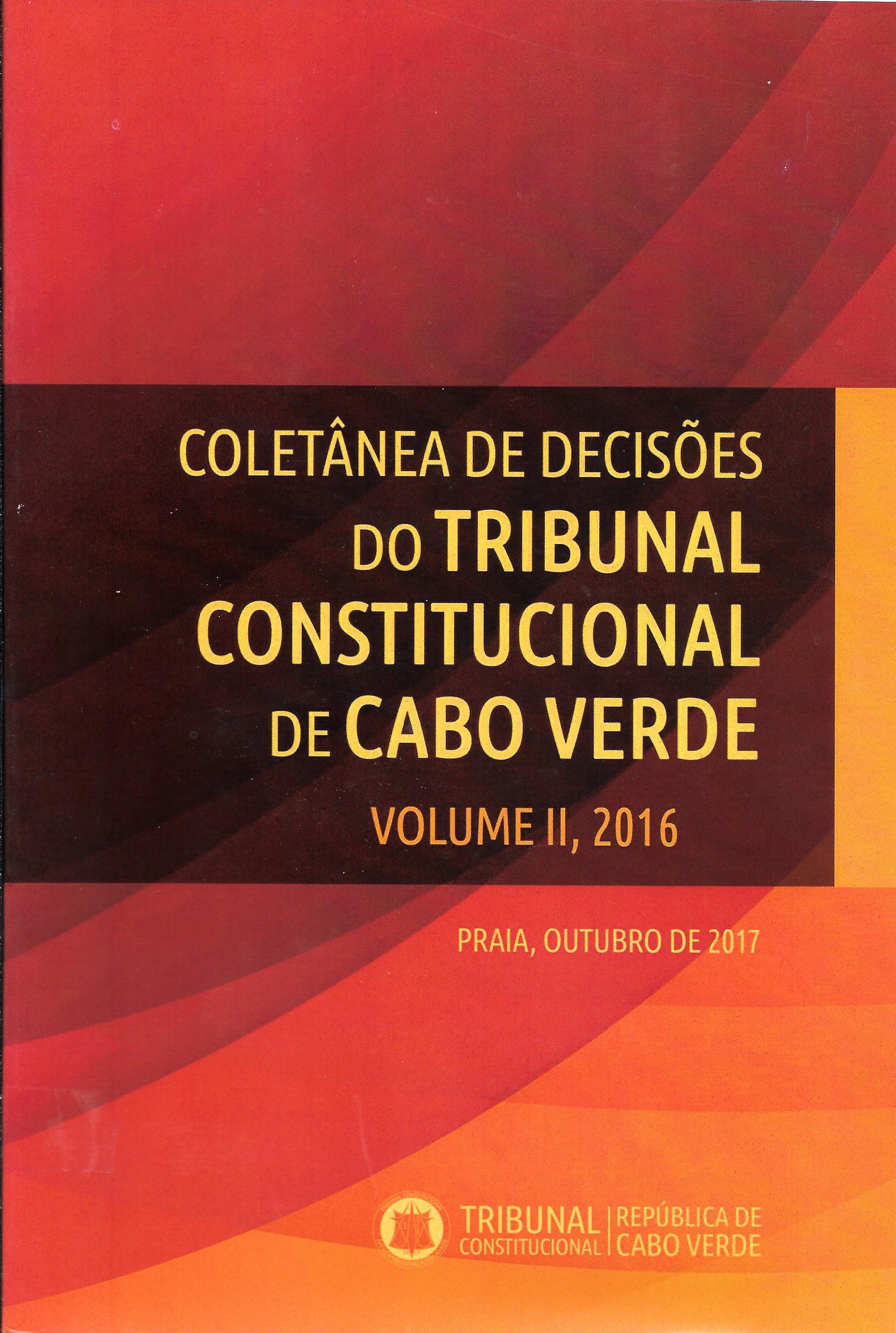 Coletânea de Decisões do Tribunal Constitucional de Cabo Verde - Volume II, 2016